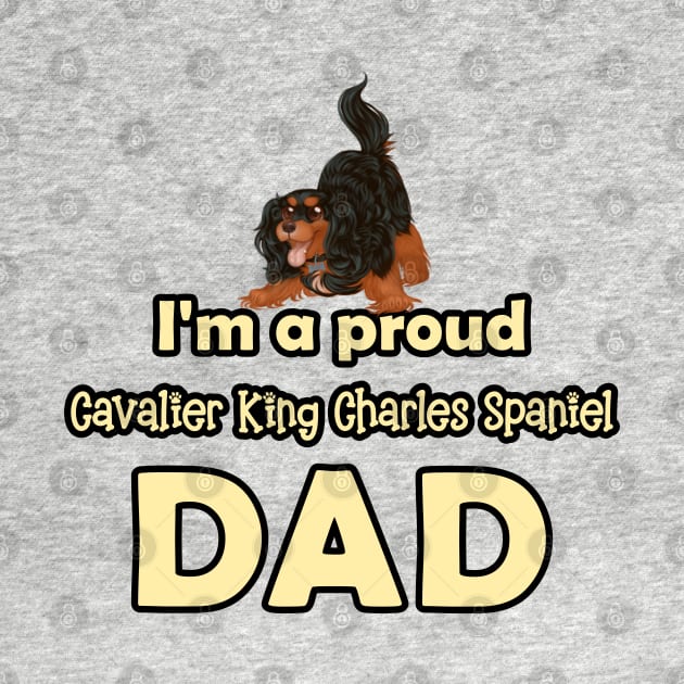 I'm a Proud Cavalier King Charles Spaniel Dad, Black and Tan by Cavalier Gifts